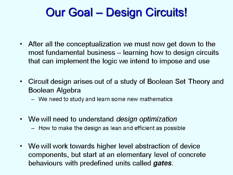 Our Goal – Design Circuits! After all the conceptualization we must now get down